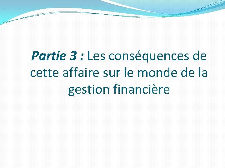 Partie 3 : Les conséquences de cette affaire sur le monde de la gestion