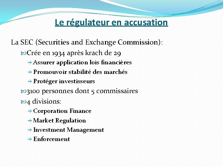 Le régulateur en accusation La SEC (Securities and Exchange Commission): Crée en 1934 après