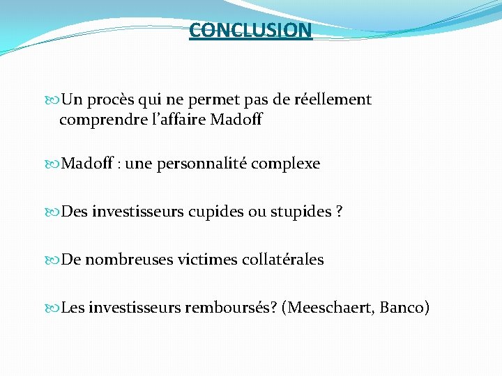 CONCLUSION Un procès qui ne permet pas de réellement comprendre l’affaire Madoff : une