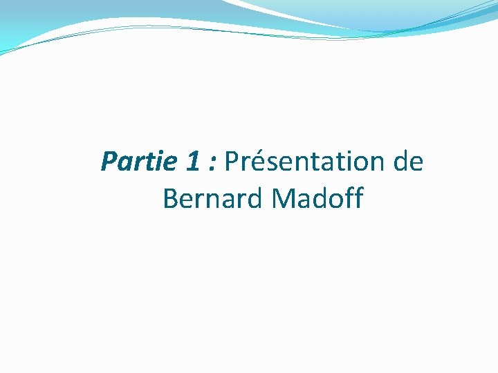 Partie 1 : Présentation de Bernard Madoff 