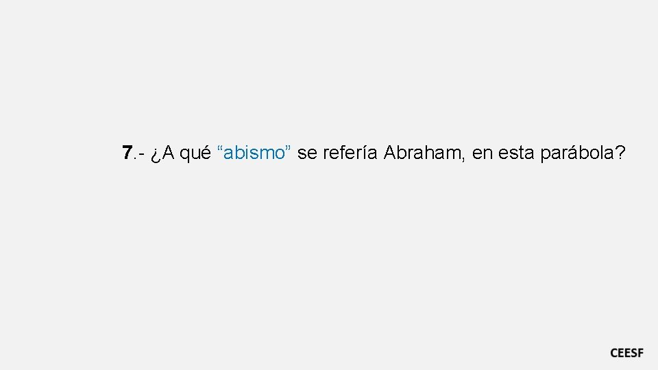 7. - ¿A qué “abismo” se refería Abraham, en esta parábola? 