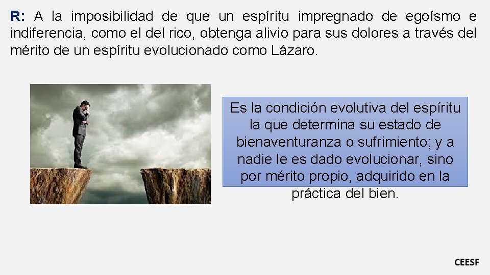 R: A la imposibilidad de que un espíritu impregnado de egoísmo e indiferencia, como