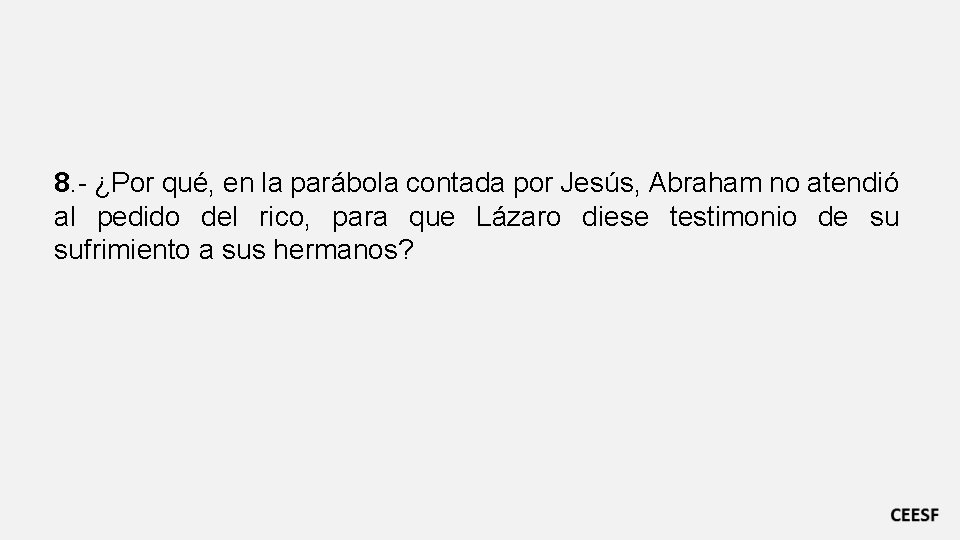 8. - ¿Por qué, en la parábola contada por Jesús, Abraham no atendió al