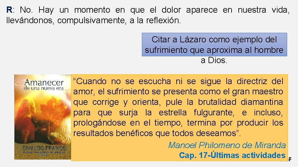 R: No. Hay un momento en que el dolor aparece en nuestra vida, llevándonos,