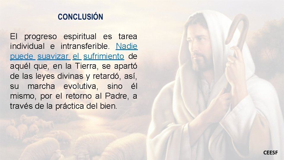 El progreso espiritual es tarea individual e intransferible. Nadie puede suavizar el sufrimiento de