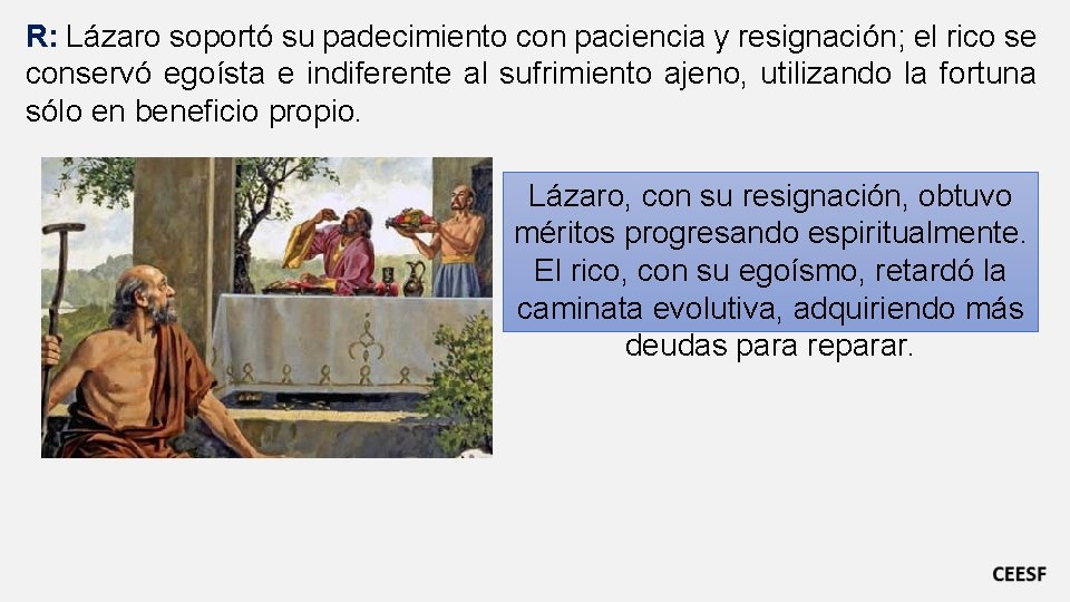 R: Lázaro soportó su padecimiento con paciencia y resignación; el rico se conservó egoísta