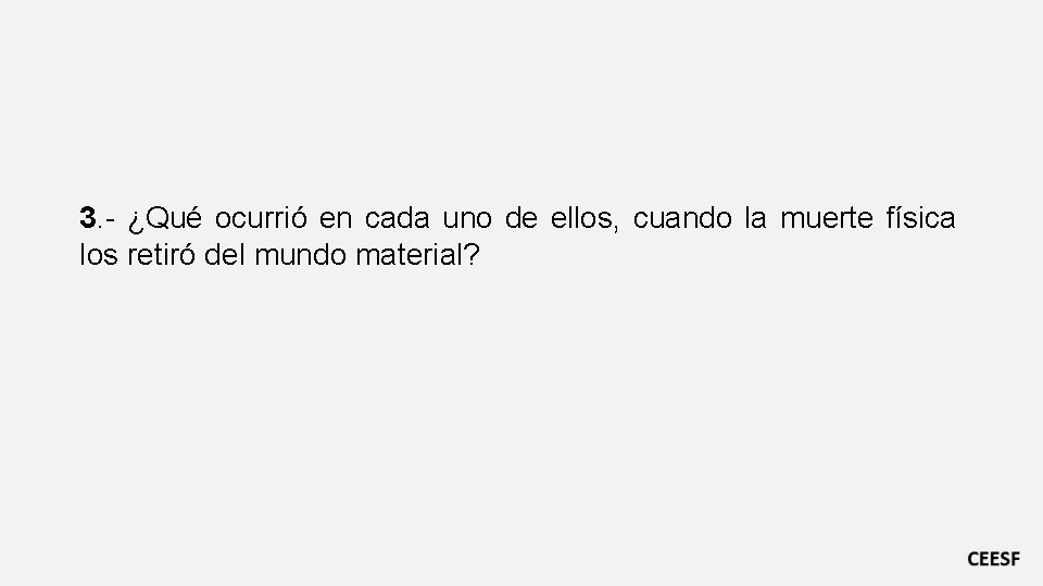 3. - ¿Qué ocurrió en cada uno de ellos, cuando la muerte física los