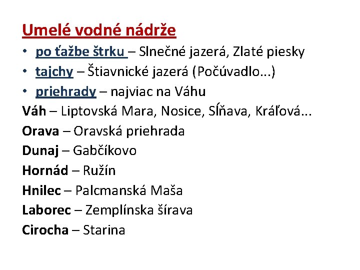 Umelé vodné nádrže • po ťažbe štrku – Slnečné jazerá, Zlaté piesky • tajchy