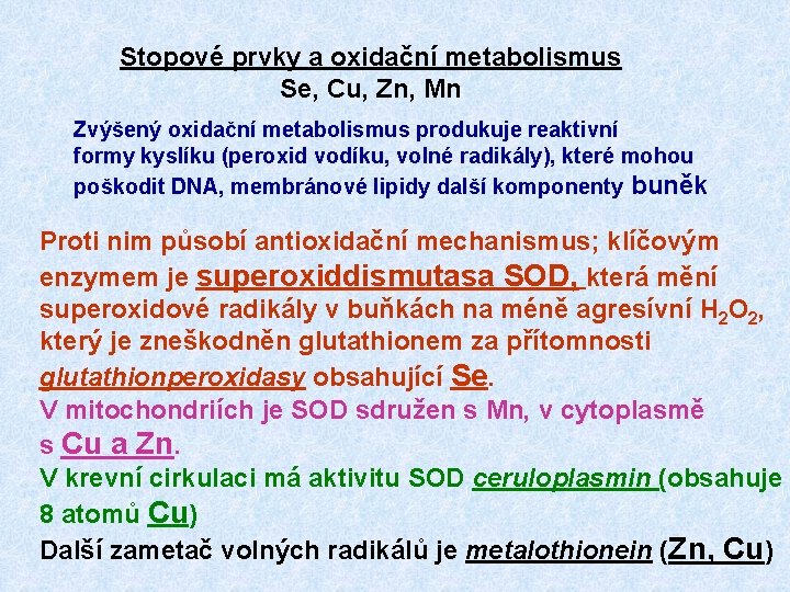 Stopové prvky a oxidační metabolismus Se, Cu, Zn, Mn Zvýšený oxidační metabolismus produkuje reaktivní Stopové prvky a oxidační metabolismus Se, Cu, Zn, Mn Zvýšený oxidační metabolismus produkuje reaktivní