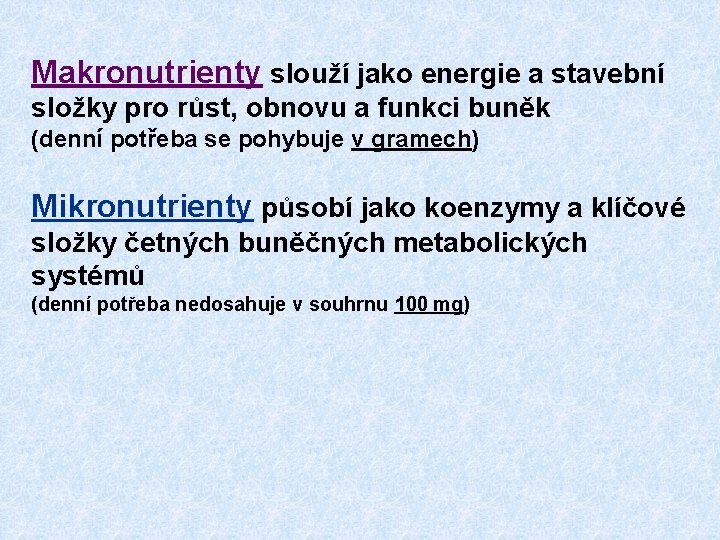 Makronutrienty slouží jako energie a stavební složky pro růst, obnovu a funkci buněk (denní Makronutrienty slouží jako energie a stavební složky pro růst, obnovu a funkci buněk (denní