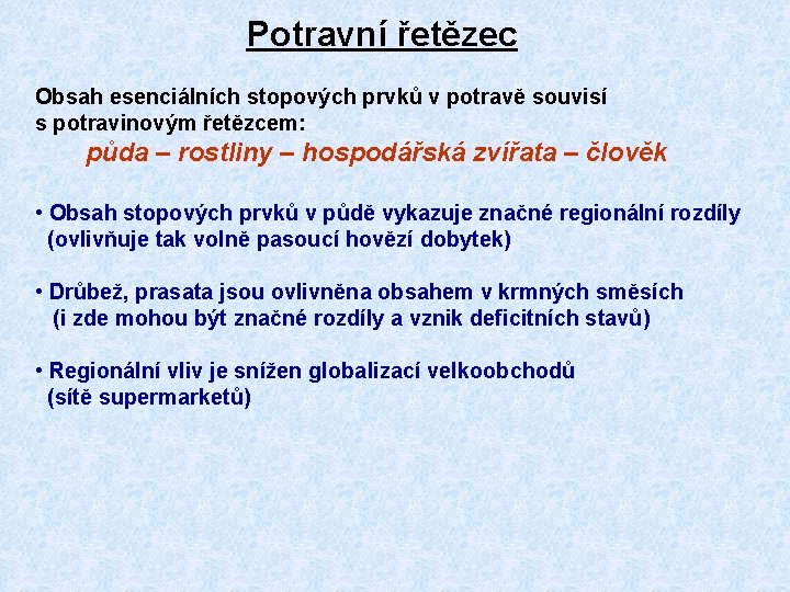 Potravní řetězec Obsah esenciálních stopových prvků v potravě souvisí s potravinovým řetězcem: půda – Potravní řetězec Obsah esenciálních stopových prvků v potravě souvisí s potravinovým řetězcem: půda –