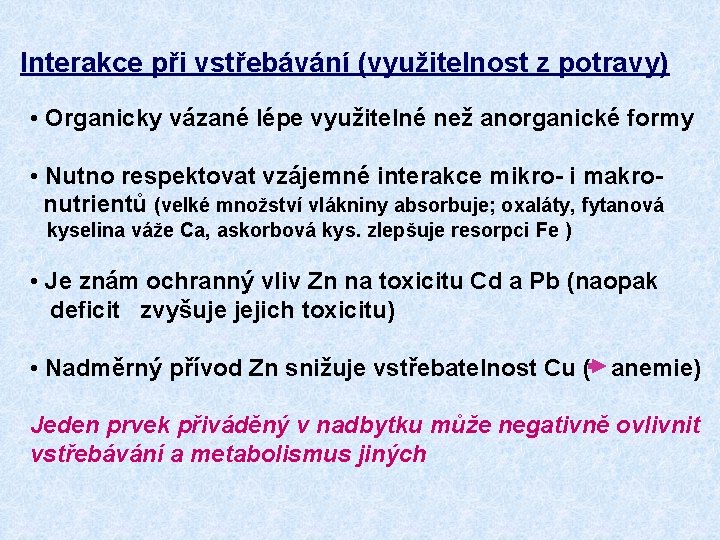 Interakce při vstřebávání (využitelnost z potravy) • Organicky vázané lépe využitelné než anorganické formy Interakce při vstřebávání (využitelnost z potravy) • Organicky vázané lépe využitelné než anorganické formy