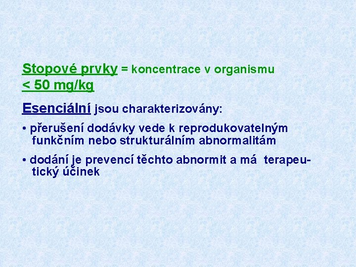 Stopové prvky = koncentrace v organismu < 50 mg/kg Esenciální jsou charakterizovány: • přerušení Stopové prvky = koncentrace v organismu < 50 mg/kg Esenciální jsou charakterizovány: • přerušení