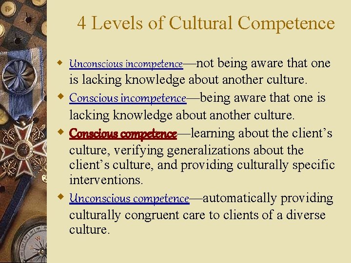 4 Levels of Cultural Competence w Unconscious incompetence—not being aware that one is lacking