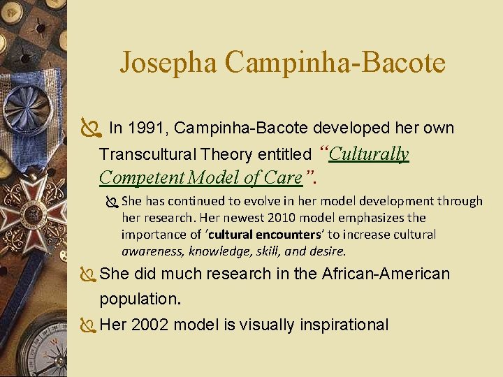 Josepha Campinha-Bacote Ï In 1991, Campinha-Bacote developed her own Transcultural Theory entitled “Culturally Competent