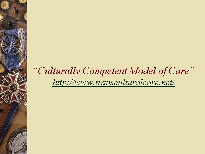 “Culturally Competent Model of Care” http: //www. transculturalcare. net/ 