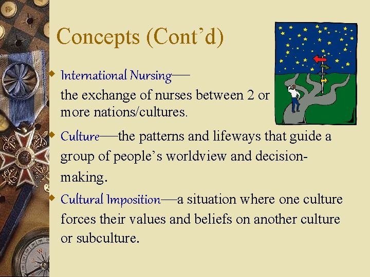 Concepts (Cont’d) w International Nursing— the exchange of nurses between 2 or more nations/cultures.