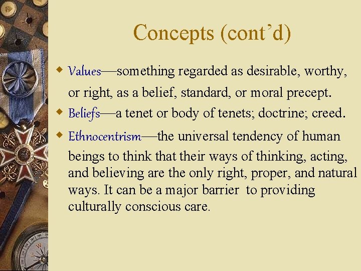 Concepts (cont’d) w Values—something regarded as desirable, worthy, or right, as a belief, standard,