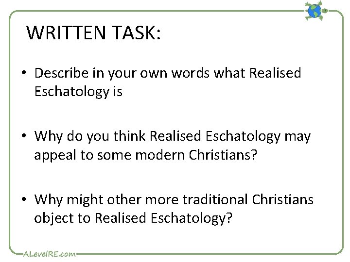 WRITTEN TASK: • Describe in your own words what Realised Eschatology is • WRITTEN TASK: • Describe in your own words what Realised Eschatology is •