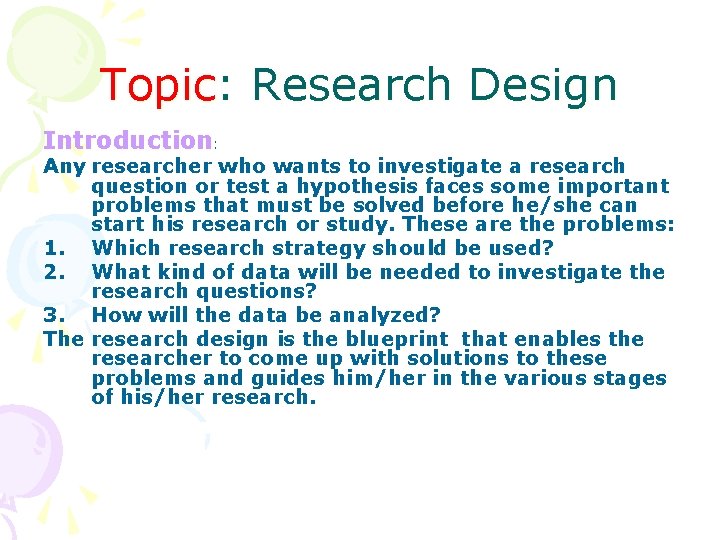 Topic: Research Design Introduction: Any researcher who wants to investigate a research question or