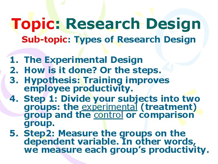 Topic: Research Design Sub-topic: Types of Research Design 1. 2. 3. The Experimental Design