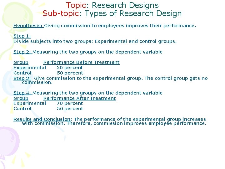 Topic: Research Designs Sub-topic: Types of Research Design Hypothesis: Giving commission to employees improves