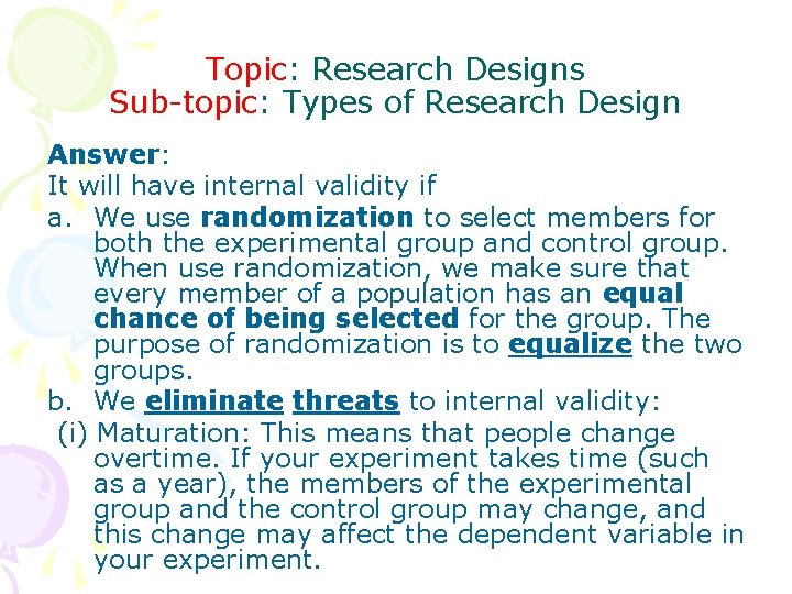 Topic: Research Designs Sub-topic: Types of Research Design Answer: It will have internal validity