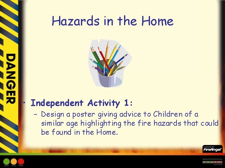 Hazards in the Home • Independent Activity 1: – Design a poster giving advice