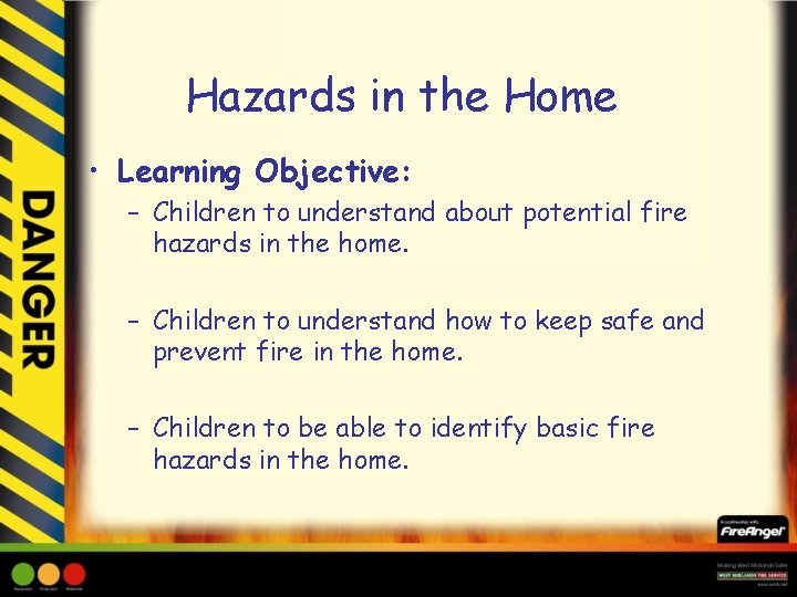 Hazards in the Home • Learning Objective: – Children to understand about potential fire