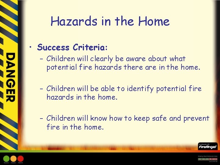 Hazards in the Home • Success Criteria: – Children will clearly be aware about