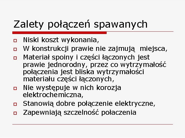 Zalety połączeń spawanych o o o Niski koszt wykonania, W konstrukcji prawie nie zajmują