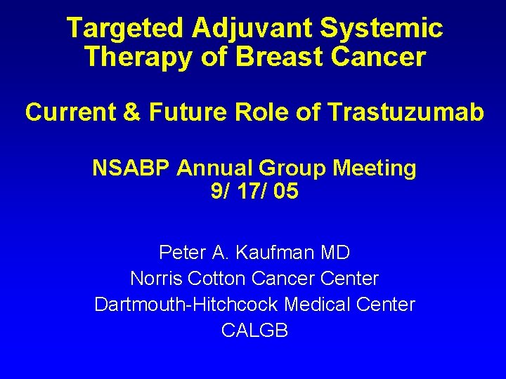 Targeted Adjuvant Systemic Therapy of Breast Cancer Current & Future Role of Trastuzumab NSABP