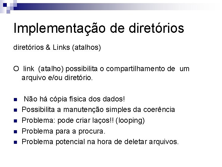 Implementação de diretórios & Links (atalhos) O link (atalho) possibilita o compartilhamento de um