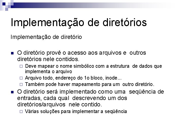 Implementação de diretórios Implementação de diretório n O diretório provê o acesso aos arquivos