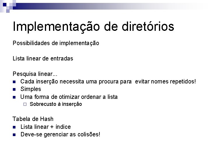 Implementação de diretórios Possibilidades de implementação Lista linear de entradas Pesquisa linear. . .