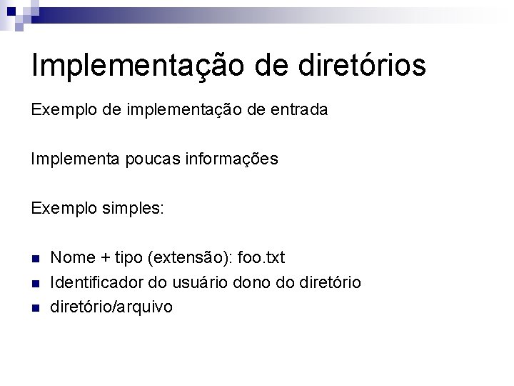 Implementação de diretórios Exemplo de implementação de entrada Implementa poucas informações Exemplo simples: n