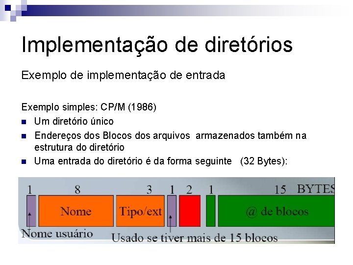 Implementação de diretórios Exemplo de implementação de entrada Exemplo simples: CP/M (1986) n Um