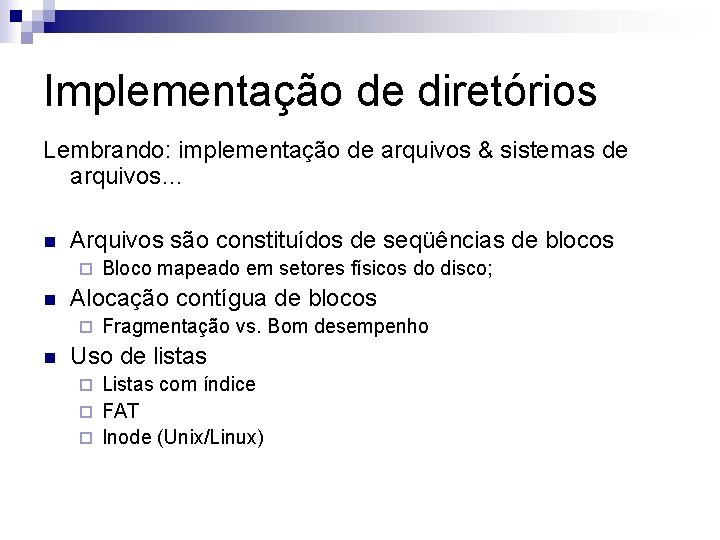 Implementação de diretórios Lembrando: implementação de arquivos & sistemas de arquivos… n Arquivos são