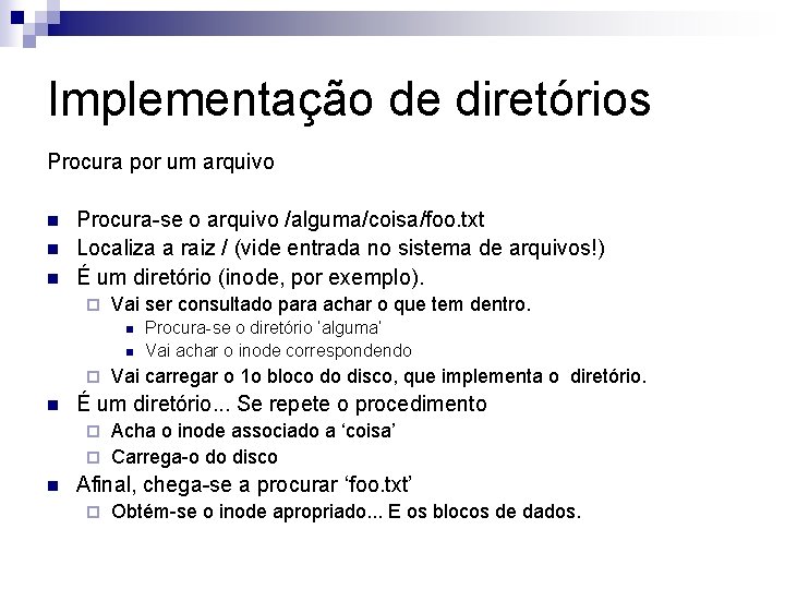 Implementação de diretórios Procura por um arquivo n n n Procura-se o arquivo /alguma/coisa/foo.