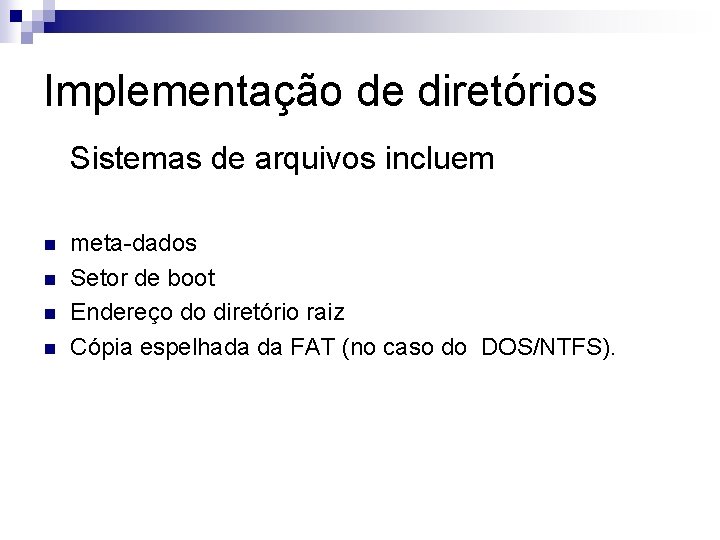 Implementação de diretórios Sistemas de arquivos incluem n n meta-dados Setor de boot Endereço