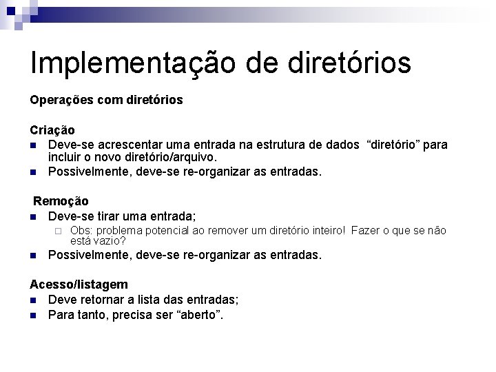 Implementação de diretórios Operações com diretórios Criação n Deve-se acrescentar uma entrada na estrutura