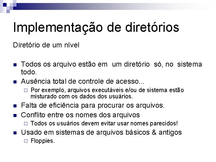 Implementação de diretórios Diretório de um nível n n Todos os arquivo estão em