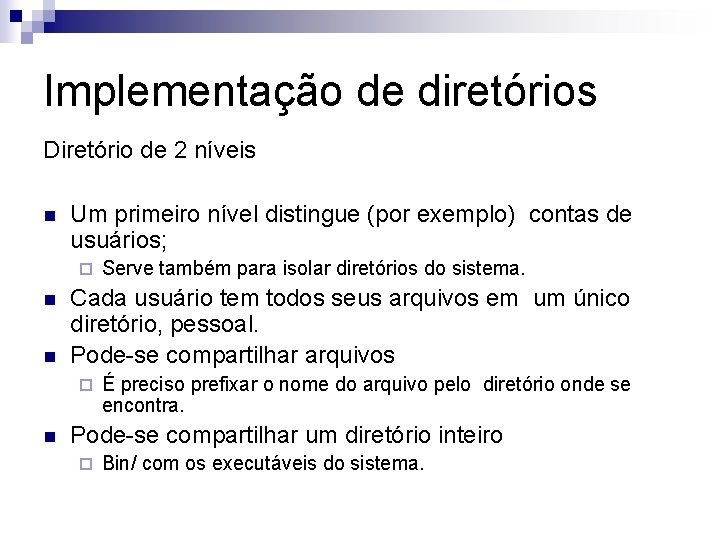 Implementação de diretórios Diretório de 2 níveis n Um primeiro nível distingue (por exemplo)