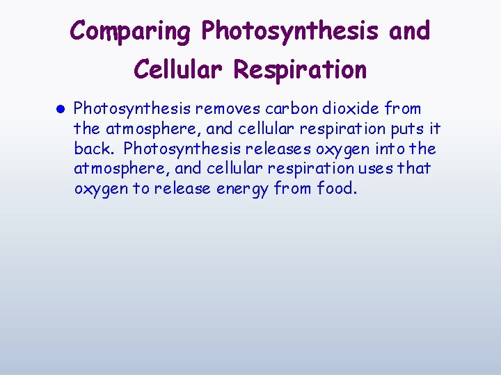 Comparing Photosynthesis and Cellular Respiration l Photosynthesis removes carbon dioxide from the atmosphere, and