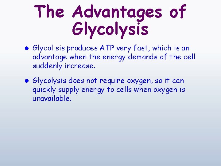 The Advantages of Glycolysis l Glycol sis produces ATP very fast, which is an