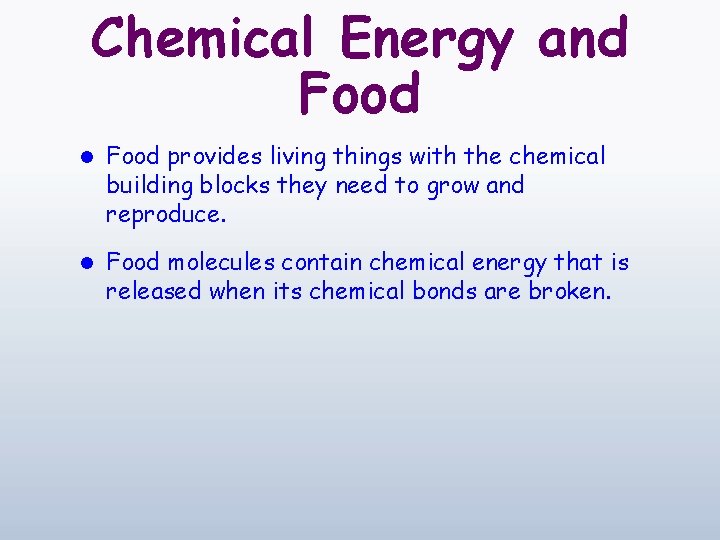 Chemical Energy and Food l Food provides living things with the chemical building blocks