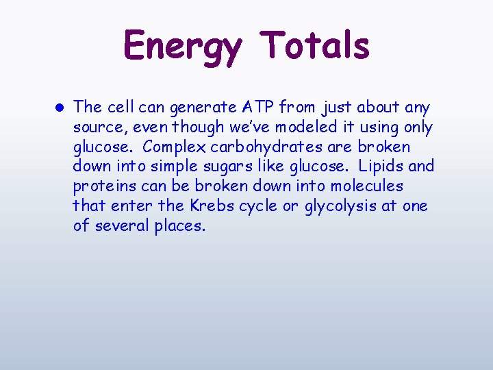 Energy Totals l The cell can generate ATP from just about any source, even