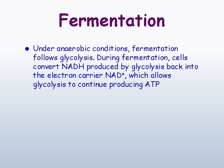 Fermentation l Under anaerobic conditions, fermentation follows glycolysis. During fermentation, cells convert NADH produced