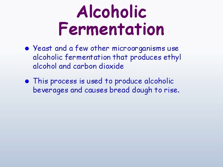 Alcoholic Fermentation l Yeast and a few other microorganisms use alcoholic fermentation that produces