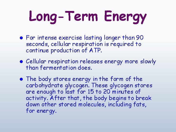 Long-Term Energy l For intense exercise lasting longer than 90 seconds, cellular respiration is